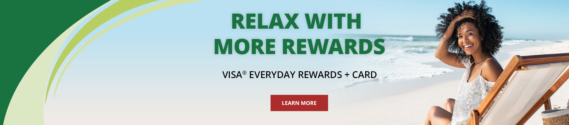 Relax with more rewards
Visa everyday rewards plus card
Learn More