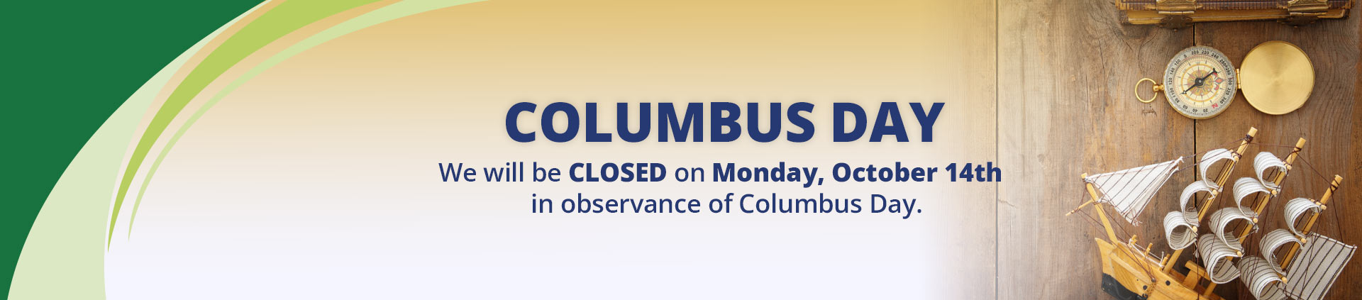 Columbus Day
We will be closed Monday, October 14th in observance of Columbus Day