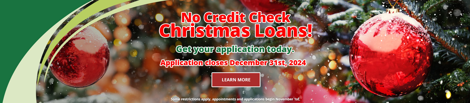 No credit check Christmas loans!Get your application today.Learn MoreSome restrictions apply, appointments and applications begin November 1st.